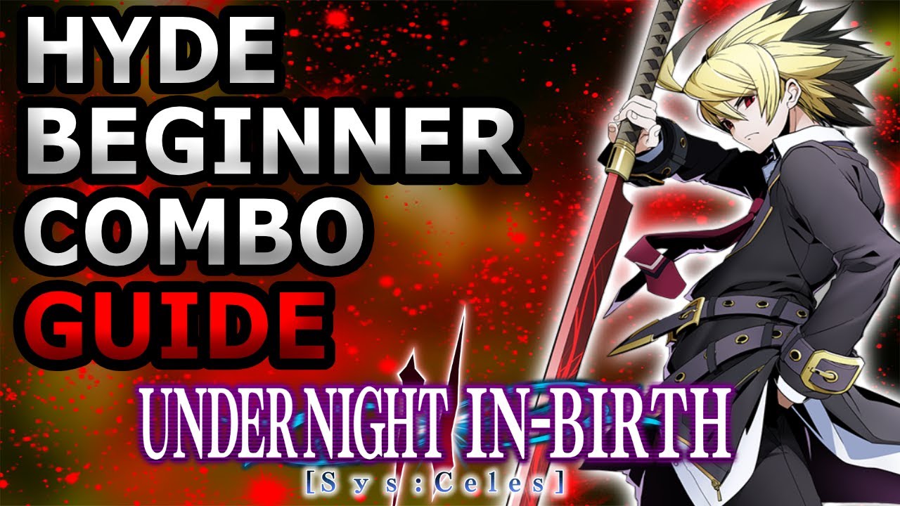 Under Night In-Birth 2 Sys celes   | Hyde Starter Combos You Need to Learn | UNI 2 Hyde Combo Guide