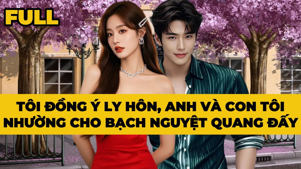 TÔI ĐỒNG Ý LY HÔN, ANH VÀ CON TÔI NHƯỜNG CHO BẠCH NGUYỆT QUANG ĐẤY - Truyện FULL | Mèo Bé Bỏng Audio