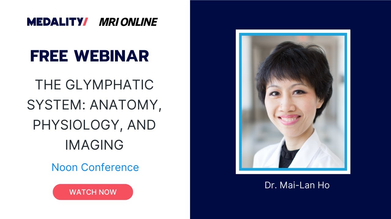 The Glymphatic System: Anatomy, Physiology, and Imaging Radiology Conference with Dr. Mai-Lan Ho