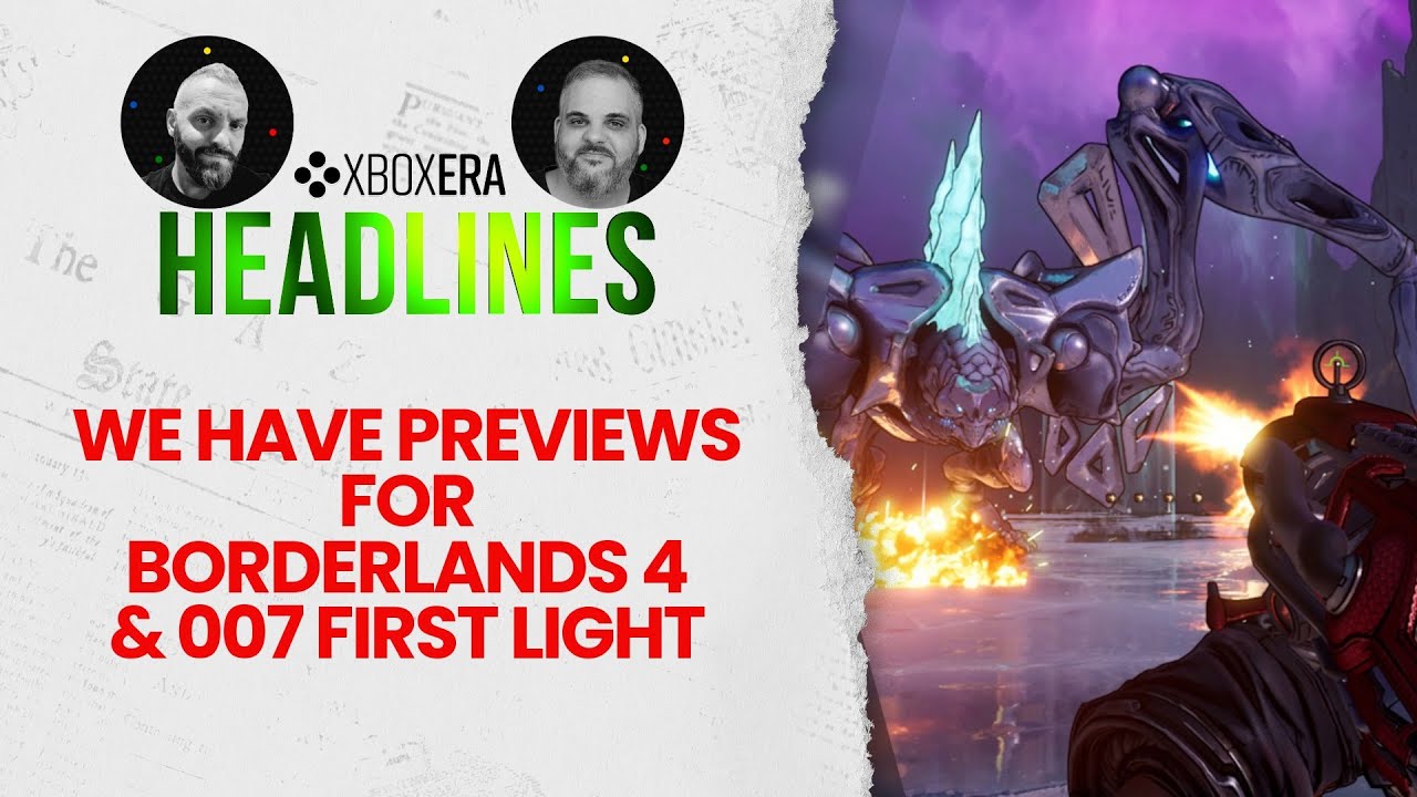 We Previewed Borderlands 4 & 007 First Light - September 4th, 2025 | LIVE | Headlines