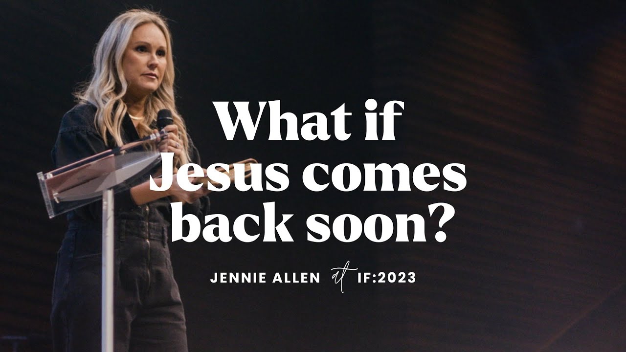 What if Jesus comes back soon? // IF:2023 with Jennie Allen