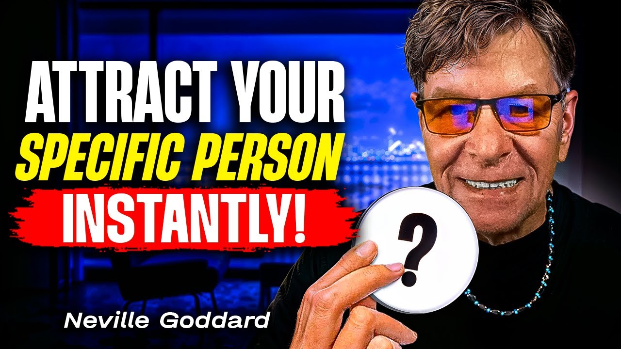 Attract Your Specific Person Instantly | Neville Goddard Method