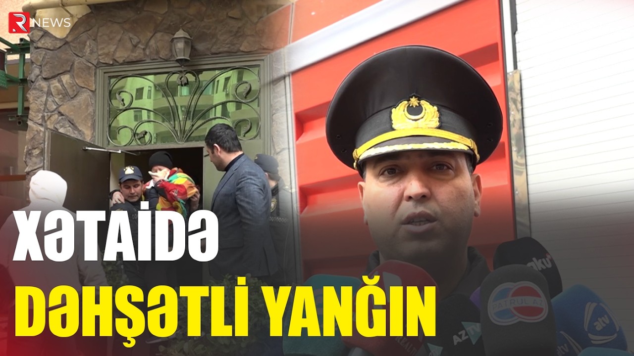 Xətaidə dəhşətli yanğın - RTV