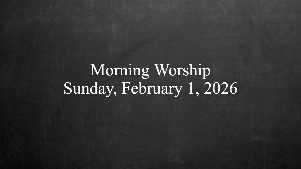 Morning Worship - February 1, 2026