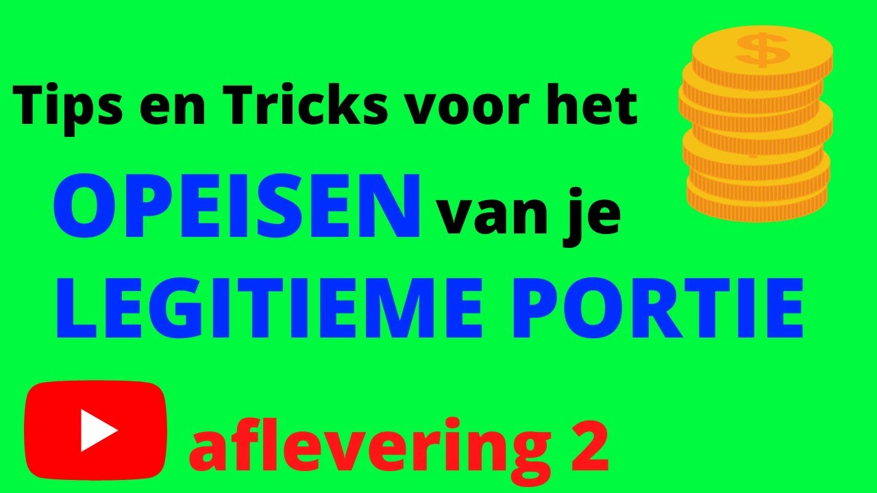 Tips en Tricks voor het opeisen van je legitieme portie (Aflevering 2)