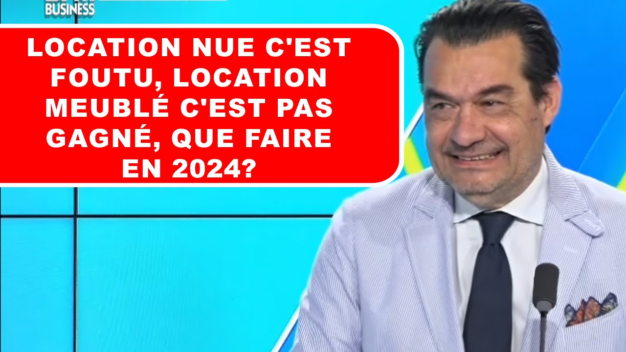 location nue c'est foutu, location meublé c'est pas gagné, que faire en 2024?