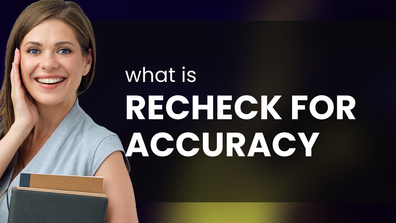 Unraveling "Recheck for Accuracy": A Guide to Ensuring Precision