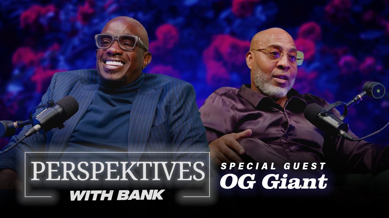 Perspektives With Big Bank | OG Giant