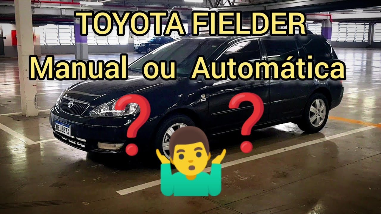 TOYOTA FIELDER | CÂMBIO MANUAL OU AUTOMÁTICO??