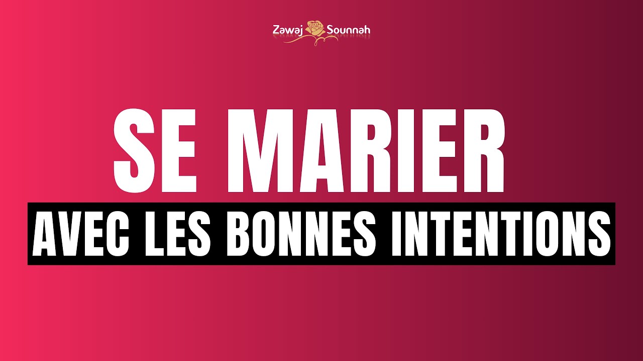 3. Quelles intentions dois-tu avoir pour te marier ?