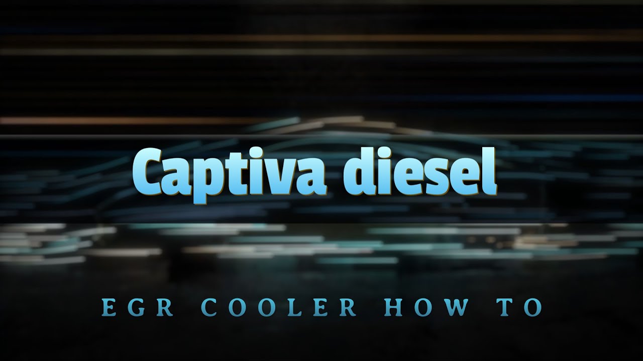 Как заменить охладитель egr Captiva