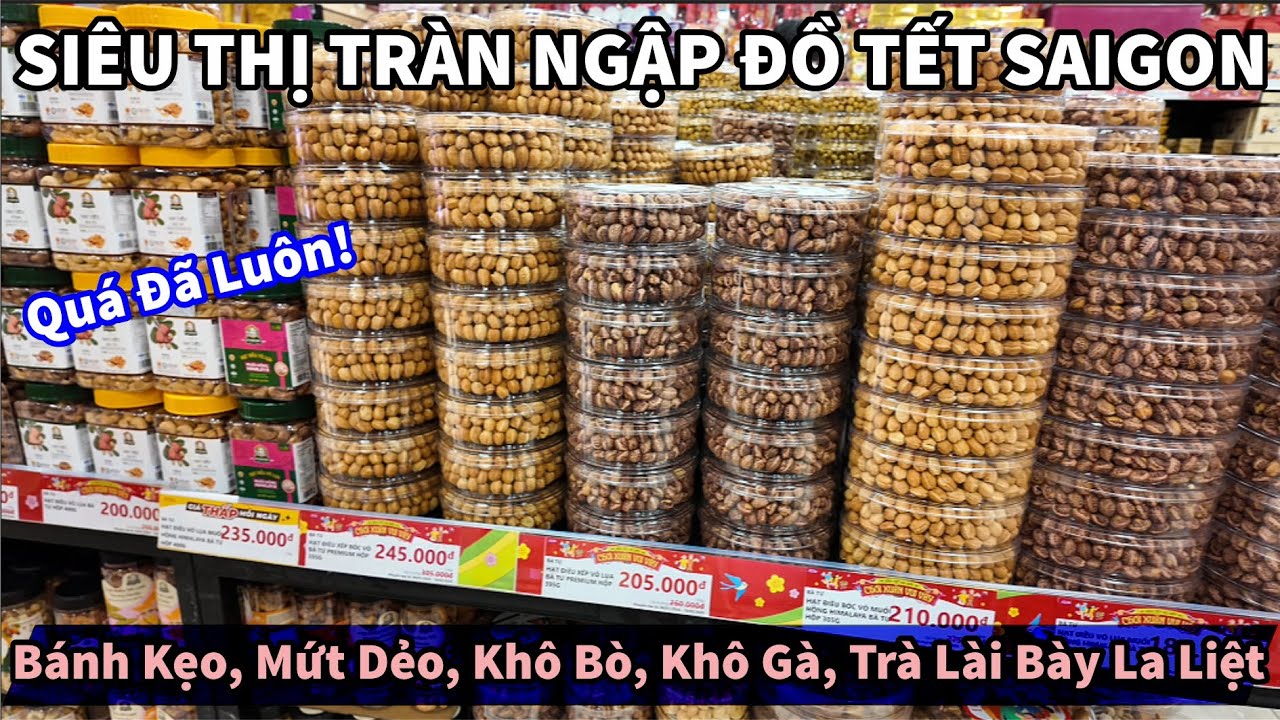 Quá Đã Luôn! SIÊU THỊ TRÀN NGẬP ĐỒ TẾT SAIGON Bánh Kẹo, Mứt Dẻo, Khô Bò, Khô Gà, Trà Lài Bày La Liệt