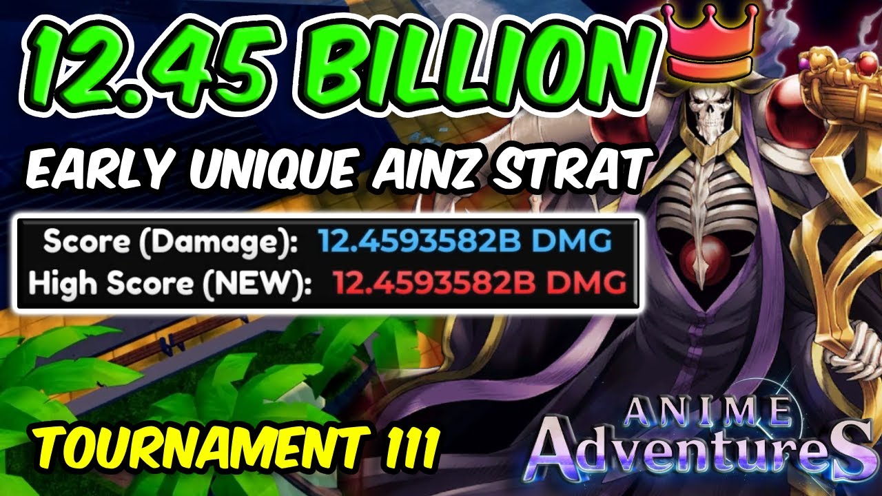 12.45 BILLION DAMAGE 'EARLY UNIQUE AINZ STRAT' IN TOURNAMENT 111 | Anime Adventures