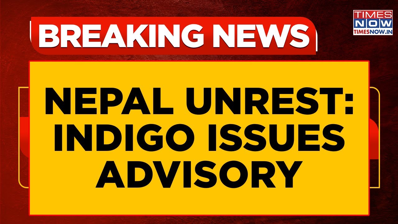 Nepal Unrest: Indigo Issues Advisory As Kathmandu Flights Suspended Amid Mob Violence |Breaking News