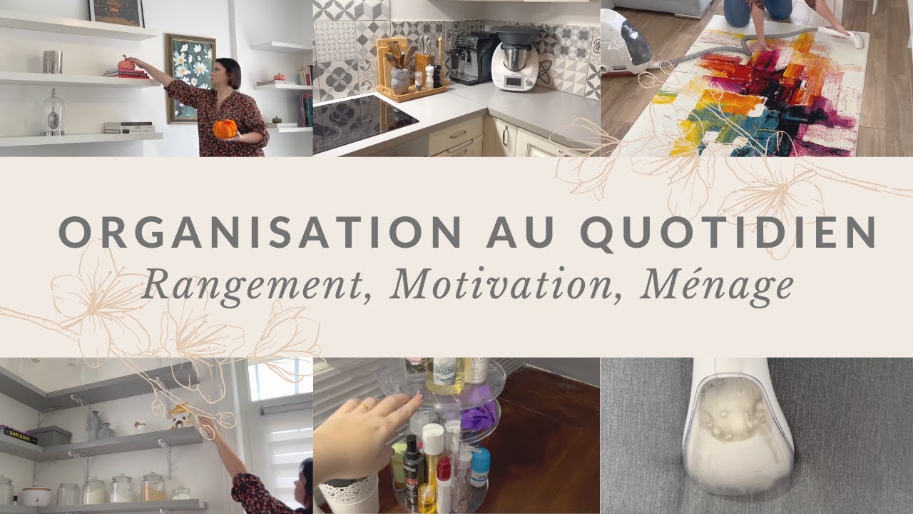 ORGANISATION AU QUOTIDIEN / RANGEMENT / MOTIVATION / ROUTINE MENAGE.