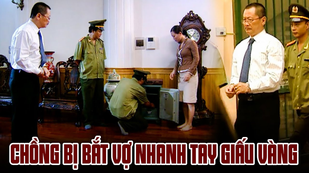 Chạy án | Vợ hốt hoảng giấu hết tiền vàng khi biết chồng bị công an bắt