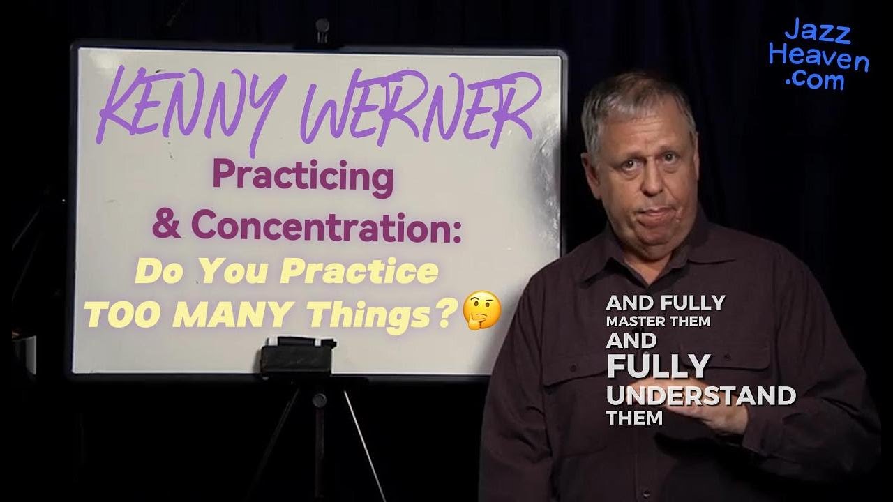 KENNY WERNER Effortless Mastery Masterclass Excerpt: Do You Practice TOO MANY Things?🤔JAZZHEAVEN.COM