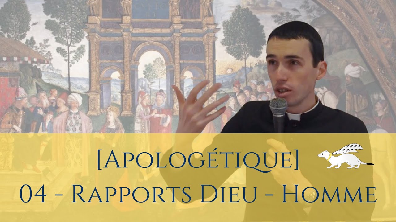 [Apologétique] 04 - Rapports entre Dieu et l'Homme