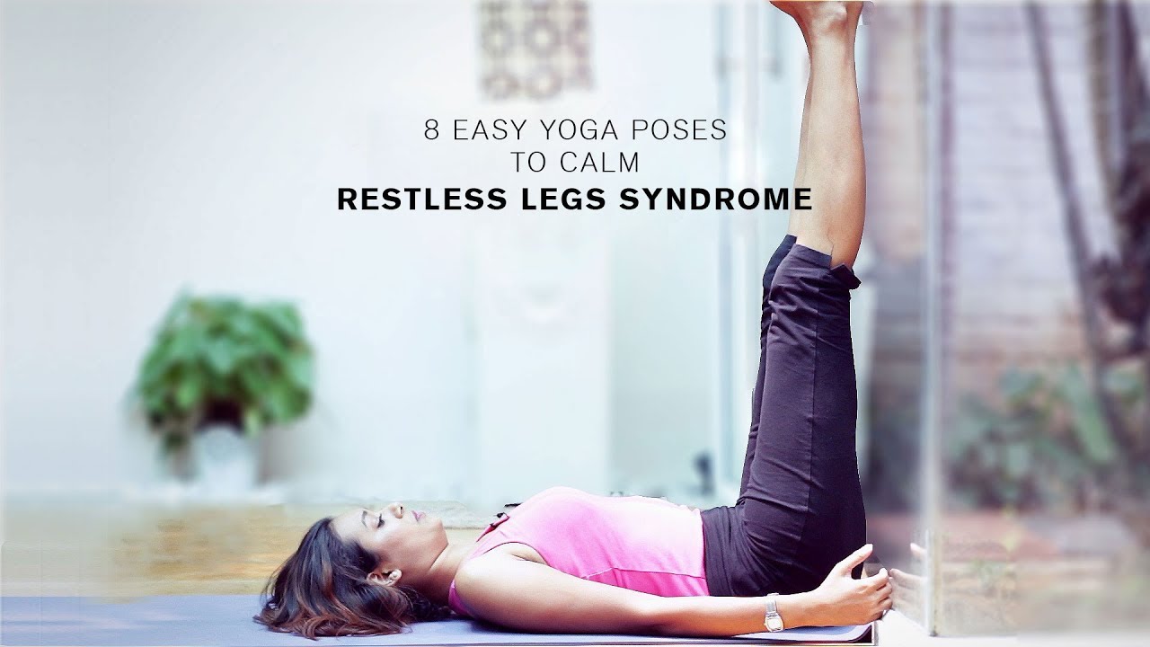 8 Easy Yoga Poses to Calm Restless Legs Syndrome