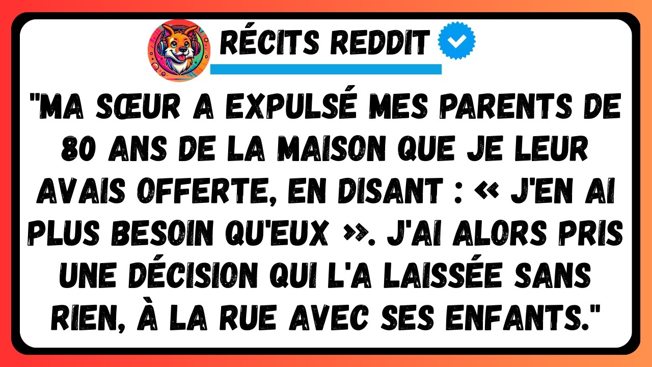 Ma sœur a expulsé mes parents de la maison que je leur avais donnée. Moi, j’ai une famille. Eux, non