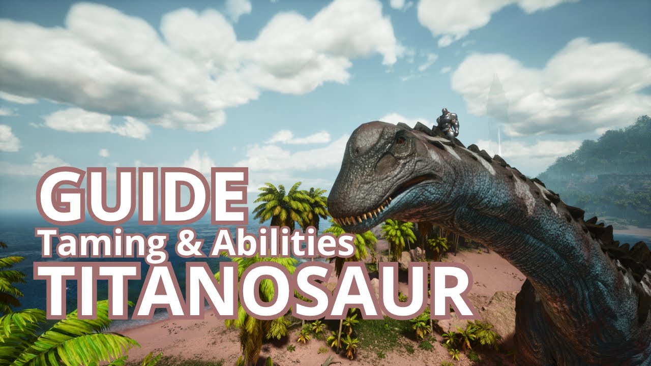 The GUIDE of the Titanosaur in ARK : Survival Ascended !