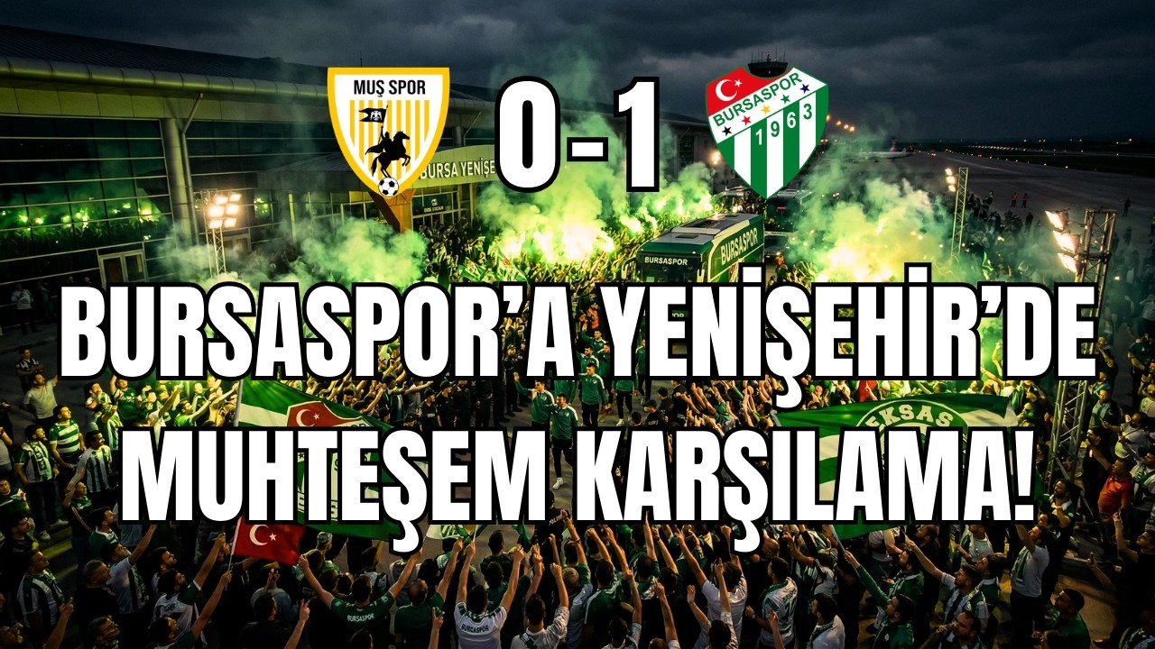 ŞAMPİYONLUK ATEŞİ YAKILDI! YENİŞEHİR'DE BURSASPOR'A MUHTEŞEM KARŞILAMA! | Muş Spor 0-1 Bursaspor