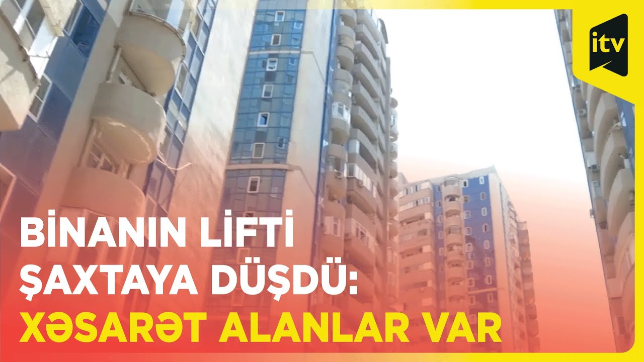 Binanın lifti şaxtaya düşdü: xəsarət alanlar var