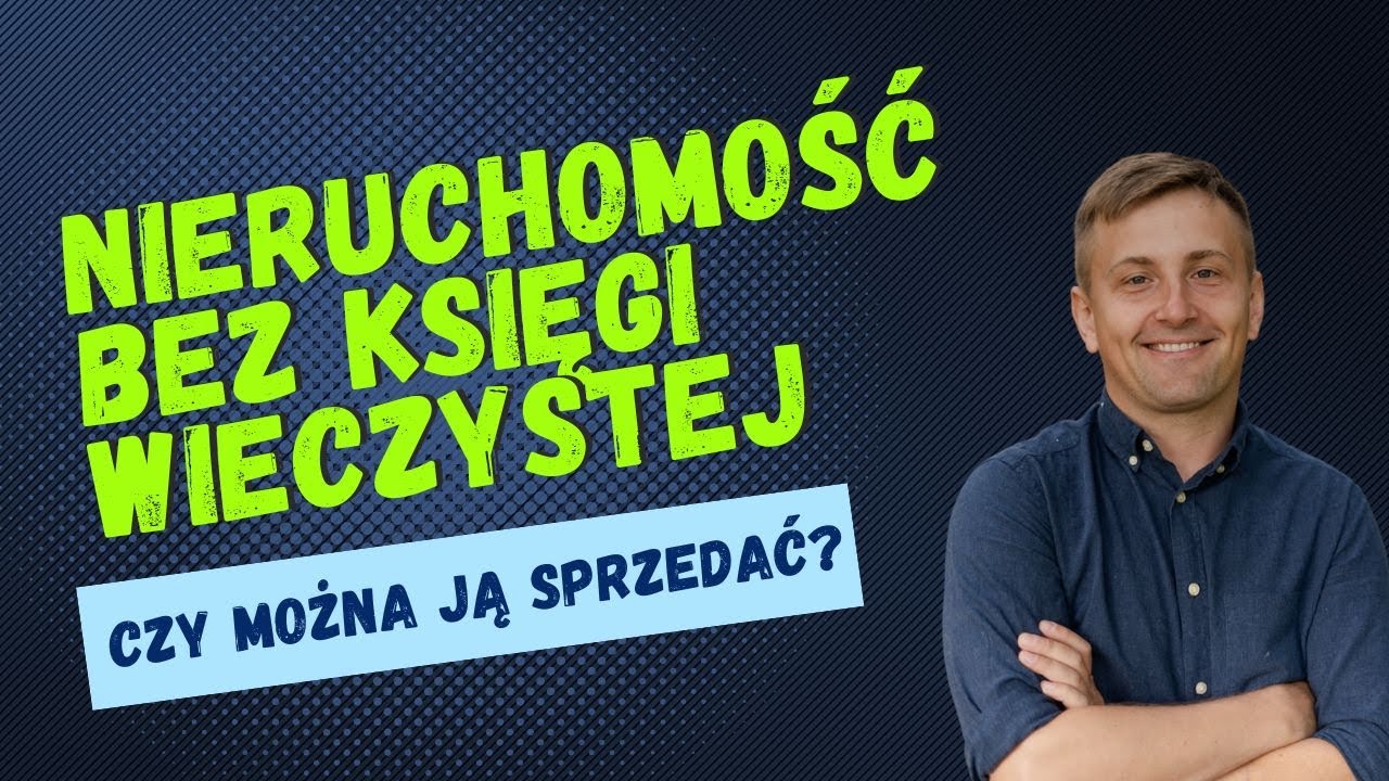 Nieruchomość bez Księgi Wieczystej. Czy możemy ją sprzedać?