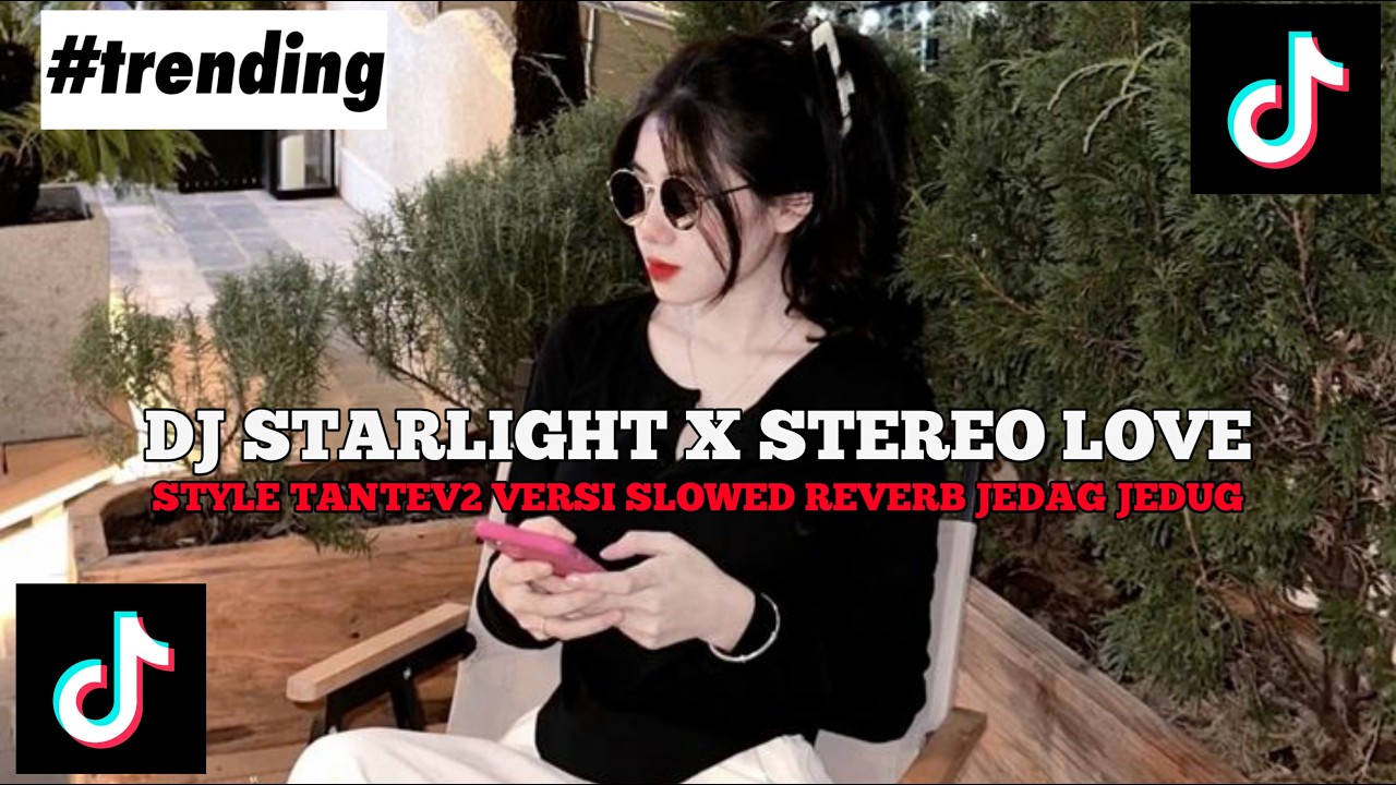 DJ STARLIGHT X STEREO LOVE STYLE TANTEV2 VERSI SLOWED REVERB JEDAG JEDUG FYP TIKTOK 2026 !!