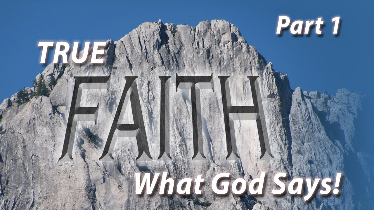 True Faith—What God Says! (Part 1)