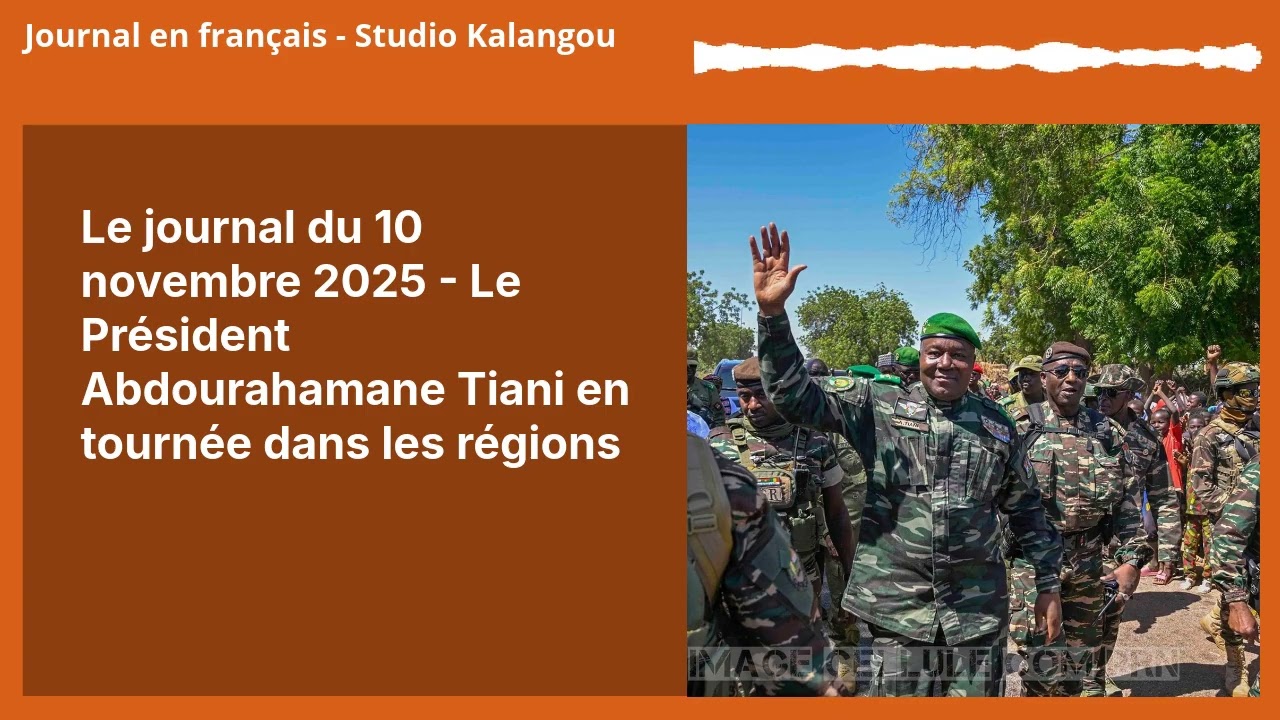 Le journal du 10 novembre 2025 - Le Président Abdourahamane Tiani en tournée dans les régions |...