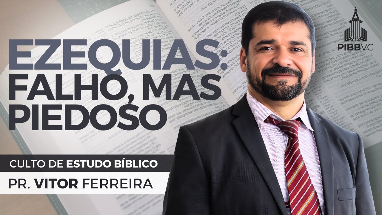 Ezequias: Falho, mas Piedoso - Pr. Vitor Ferreira | Estudo Bíblico - 22/01/2025 PM