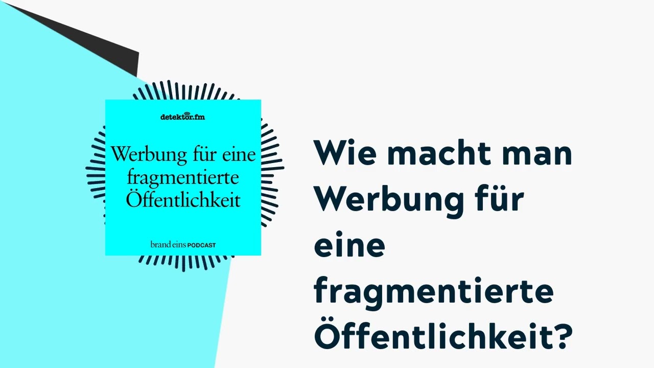 Wie macht man Werbung für eine fragmentierte Öffentlichkeit? | brand eins-Podcast