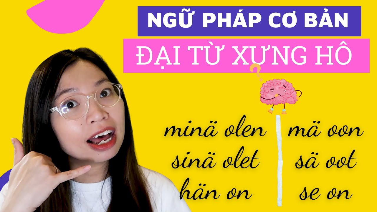 Đại Từ Xưng Hô Trong Giao Tiếp - Thực Hành Ngữ Pháp Cơ Bản Tiếng Phần Lan
