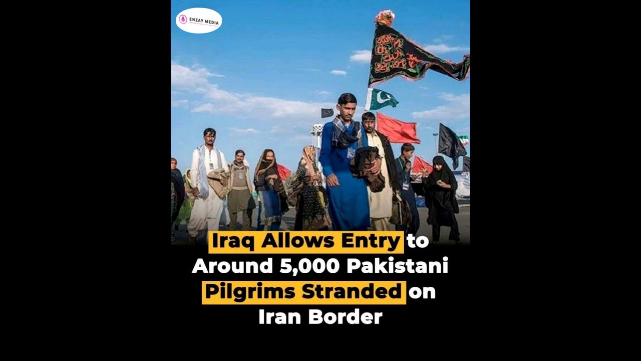Iraq Allows Pakistani Pilgrims to Enter in Iraq from Iran Border | Zayarat Updates | Border Crossing