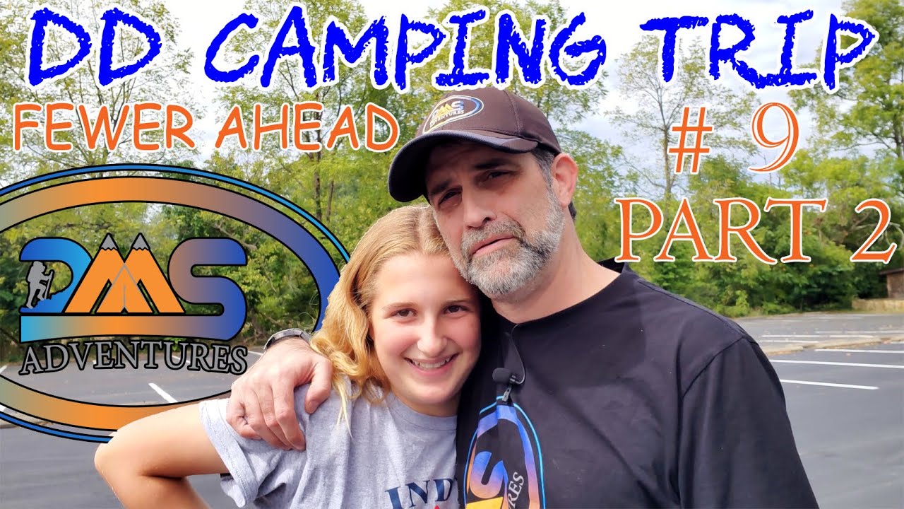 Daddy-Daughter Camping Trip #9 - Part 2: Fewer Ahead