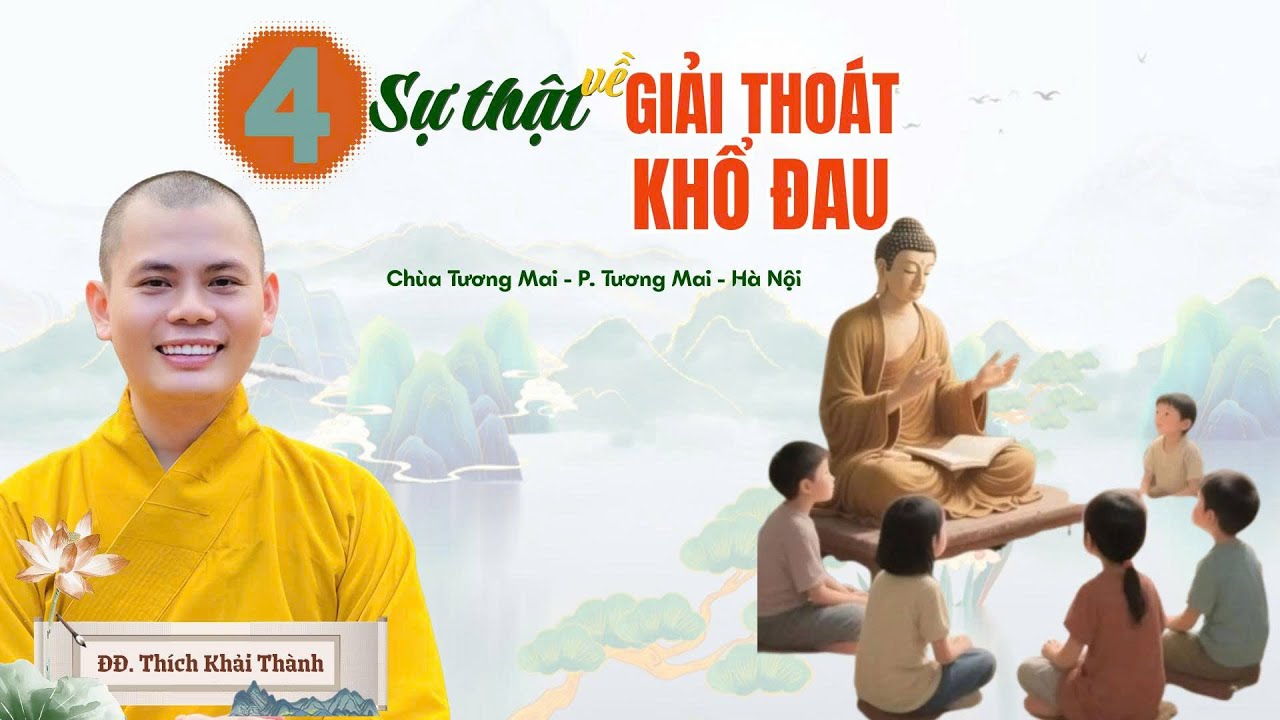 4 SỰ THẬT VỀ GIẢI THOÁT KHỔ ĐAU | ĐĐ.Thích Khải Thành | Chùa Tương Mai - P. Tương Mai - Hà Nội