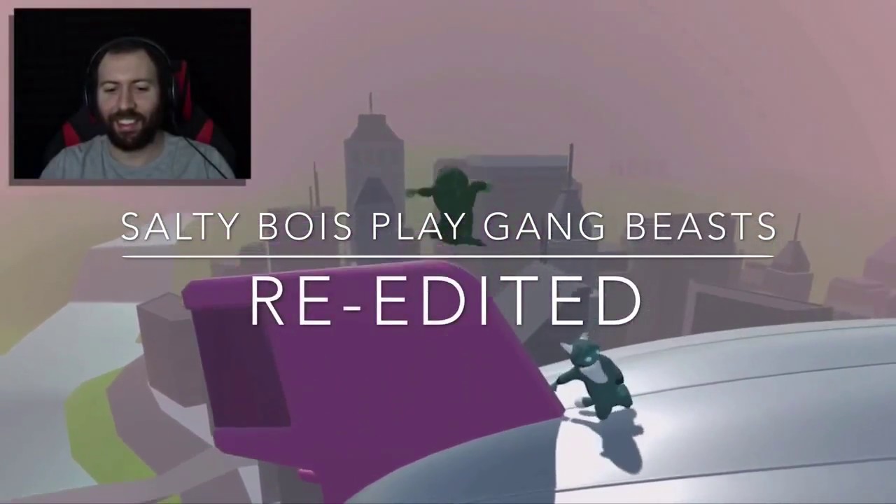 Dem Salty Boys Play Gang Beasts (Re-Edited)