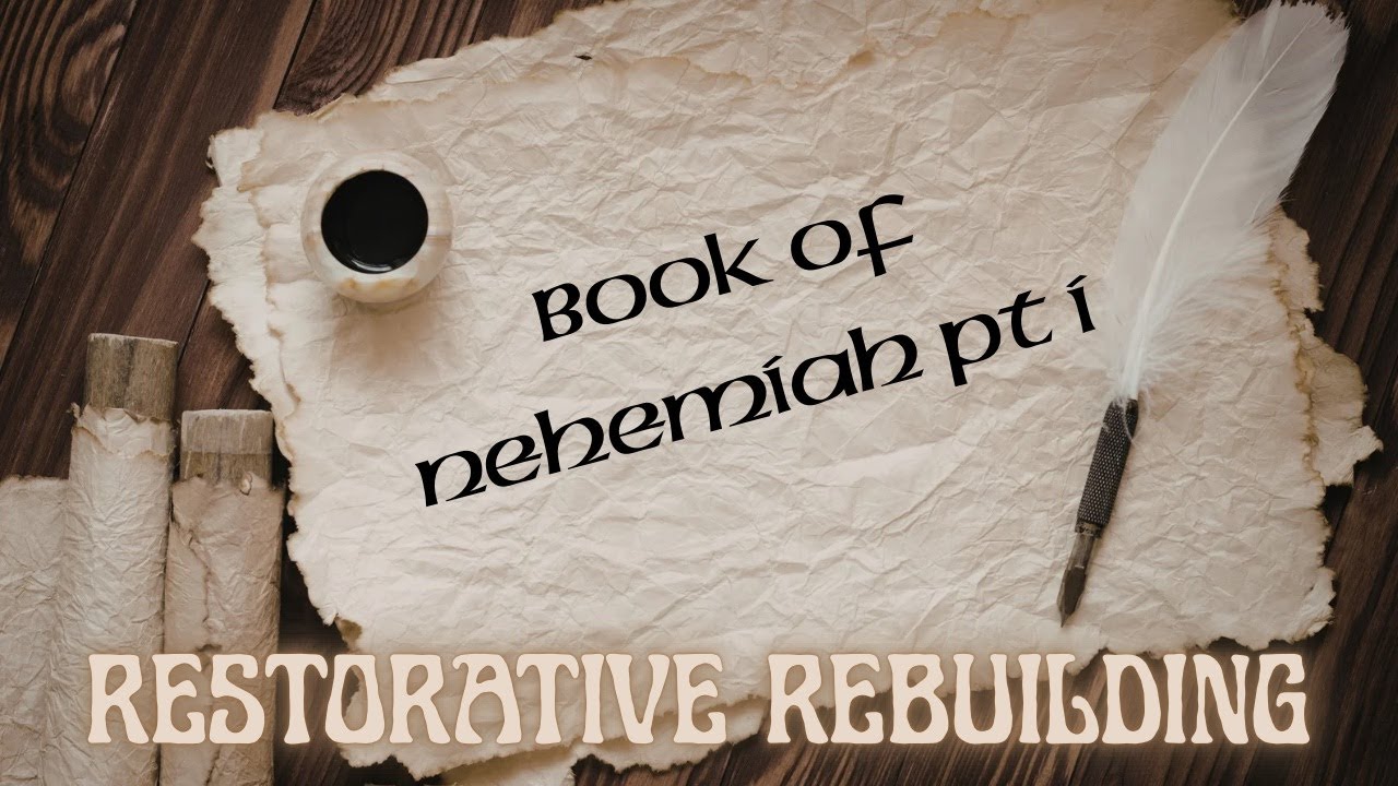 Book of Nehemiah pt 1: Restorative Rebuilding