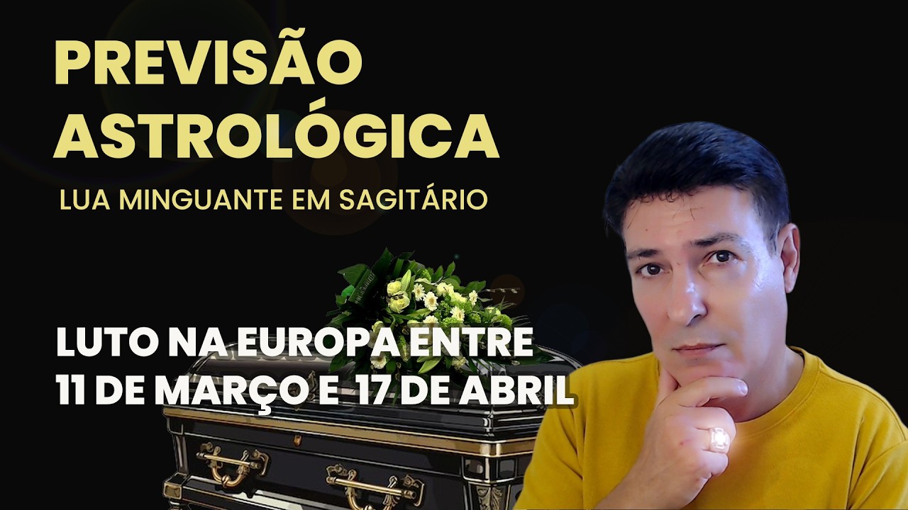 PREVISÃO ASTROLÓGICA - LUTO NA EUROPA ENTRE 11 DE MARÇO E 17 DE ABRIL