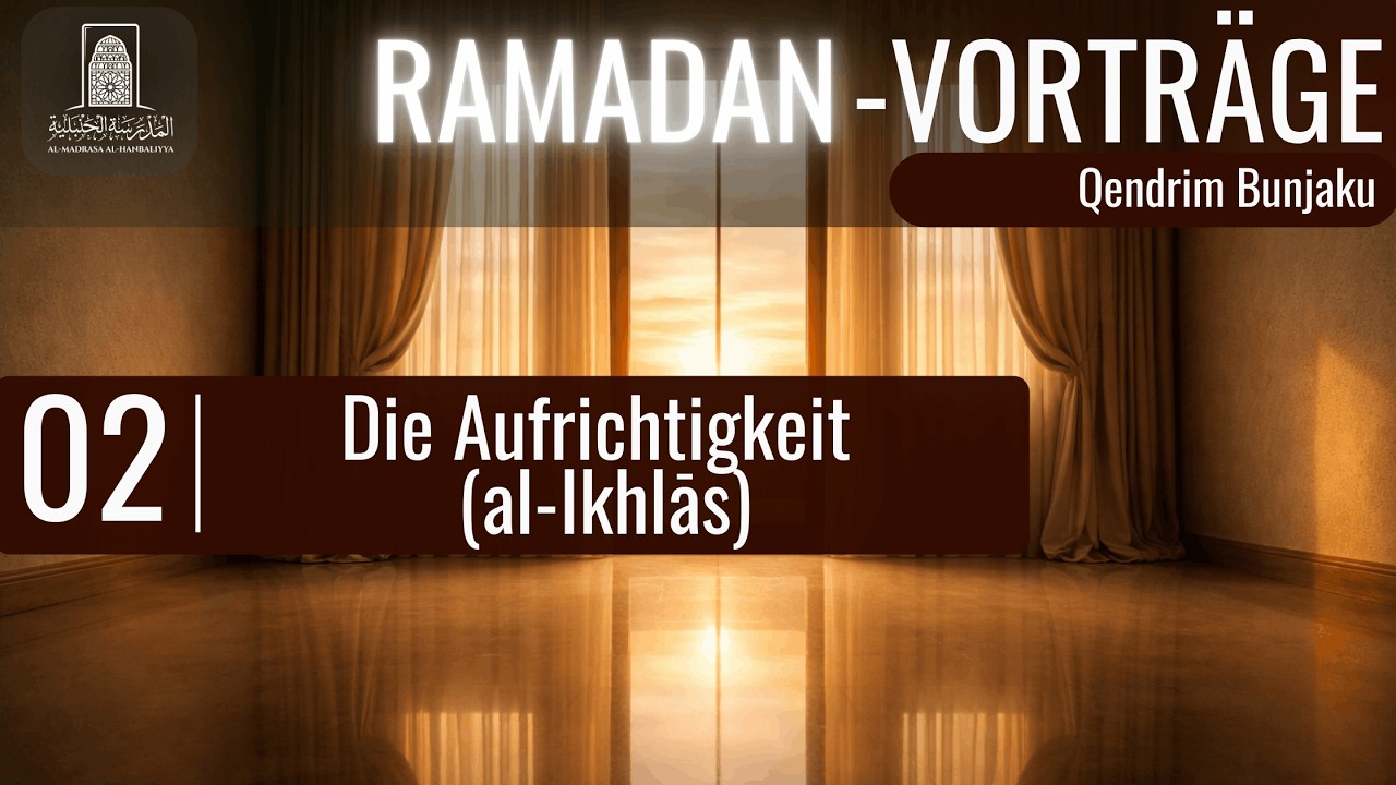 [02.] Was bedeutet die Aufrichtigkeit (al-Ikhlās) | Ramadan-Vorträge