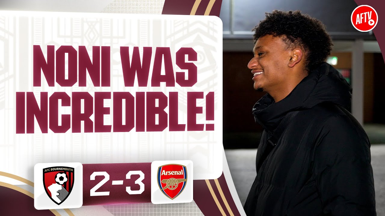 Noni Was Incredible! | Bournemouth 2-3 Arsenal