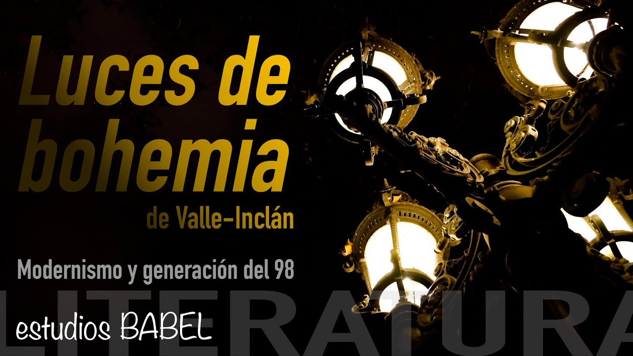 Luces de bohemia de Valle-Inclán. El esperpento. Modernismo y generación del 98