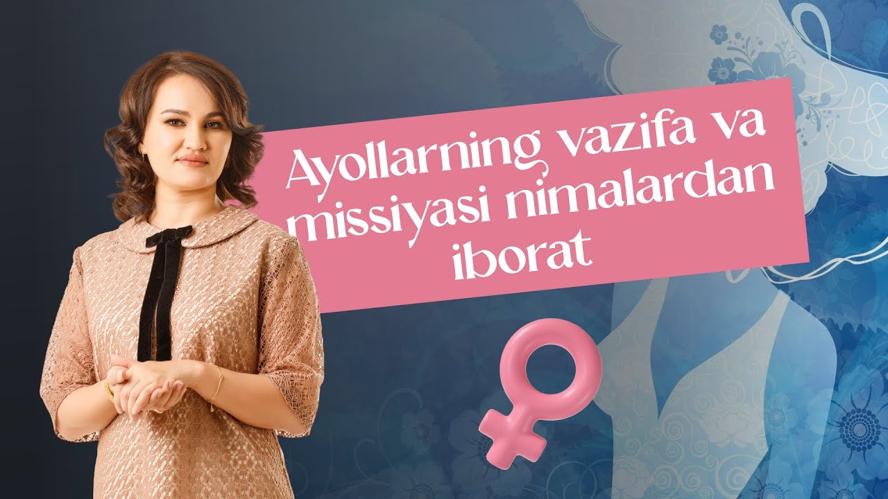 Ayollarning vazifa va missiyasi nimalardan iborat?