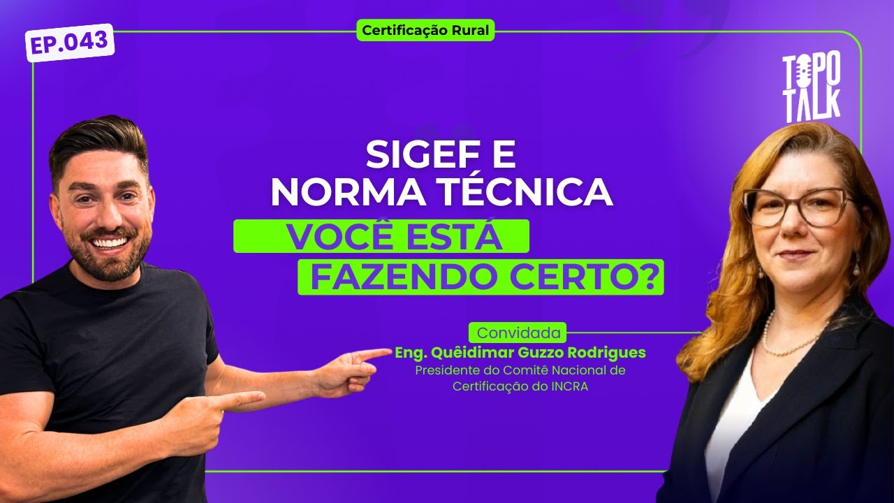 TopoTalk EP043 | SIGEF, Norma Técnica e Certificação de Imóveis Rurais com o INCRA [Quêidimar Guzzo]