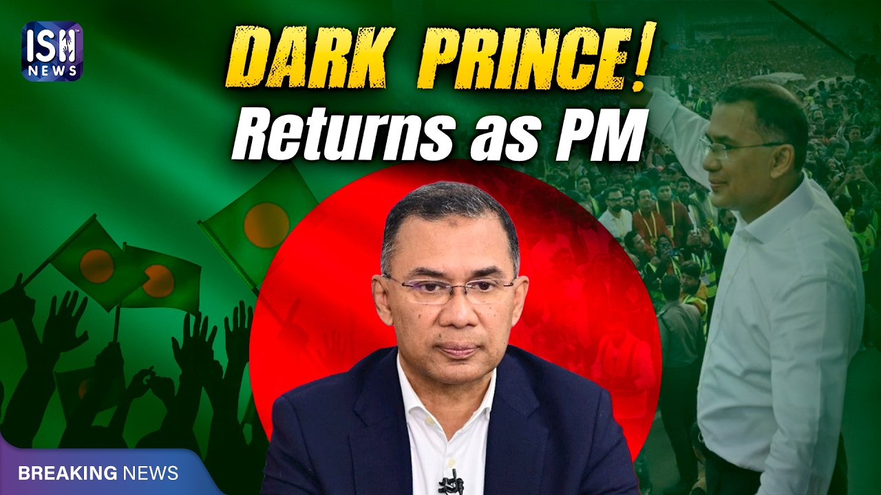 Bangladesh’s ‘Dark Prince’ Tarique Rahman Returns to Power After 17 Years | ISH News