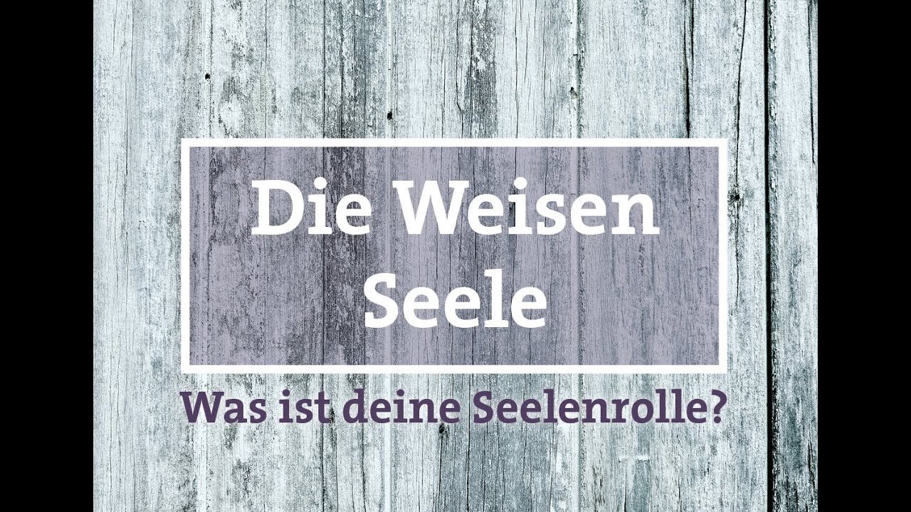Die Weisen Seele - Was ist deine Seelenrolle?