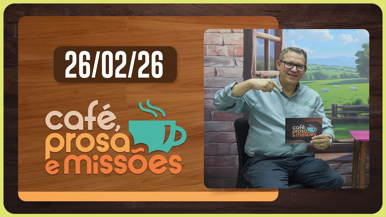 CAFÉ, PROSA E MISSÕES | 26.02.2026 | AO VIVO | Rev. Mariano Alves