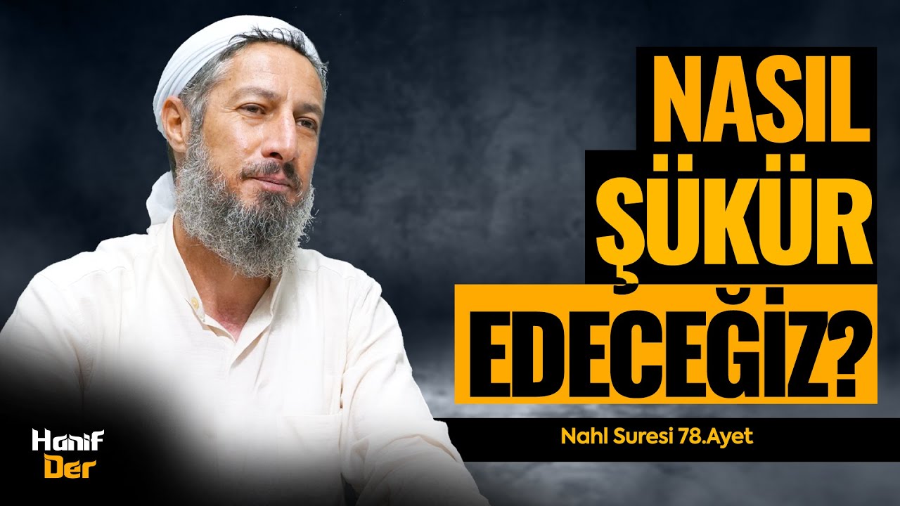 Nasıl Şükür Edeceğiz? (Nahl Suresi 78.Ayet) • Bülent YURTÇU