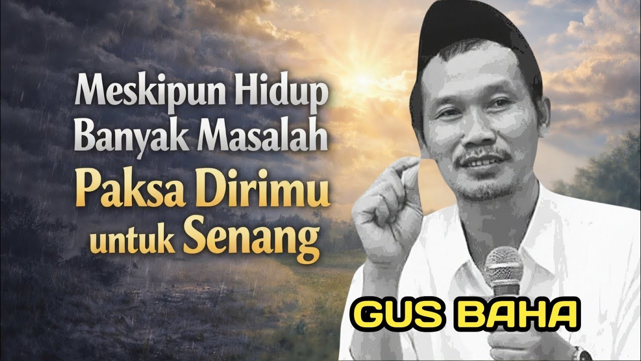 Meskipun Hidup Banyak Masalah, Paksa Dirimu untuk Senang | Gus Baha